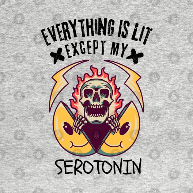 Everything Is Lit Except My Serotonin by Owlora Studios